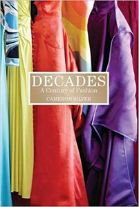 Decades: A Century of Fashion by Cameron Silver